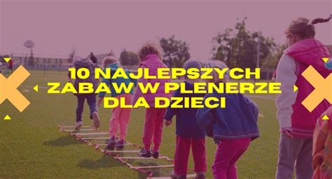 zabawy plenerowe dla dzieci na urodziny