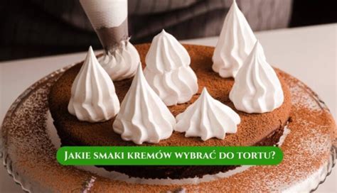 Grafika prezentująca różne smaki kremów i bitej śmietany dostępne do tortów